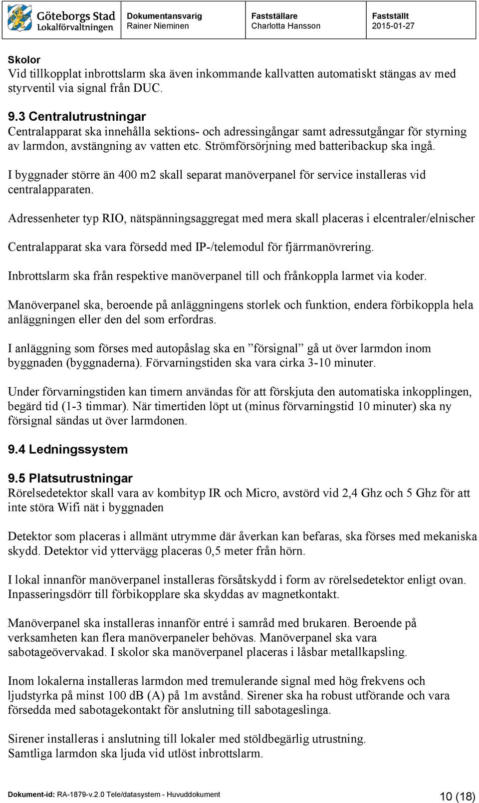 I byggnader större än 400 m2 skall separat manöverpanel för service installeras vid centralapparaten.