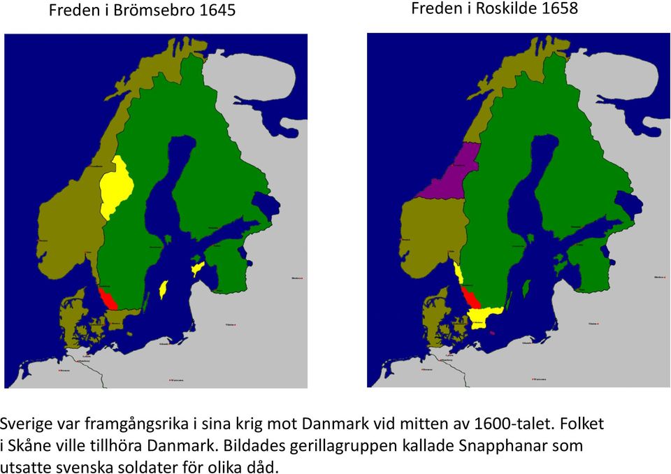 1600-talet. Folket i Skåne ville tillhöra Danmark.