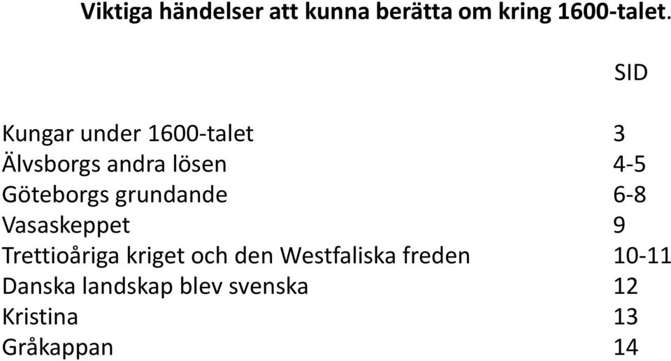 Göteborgs grundande 6-8 Vasaskeppet 9 Trettioåriga kriget och