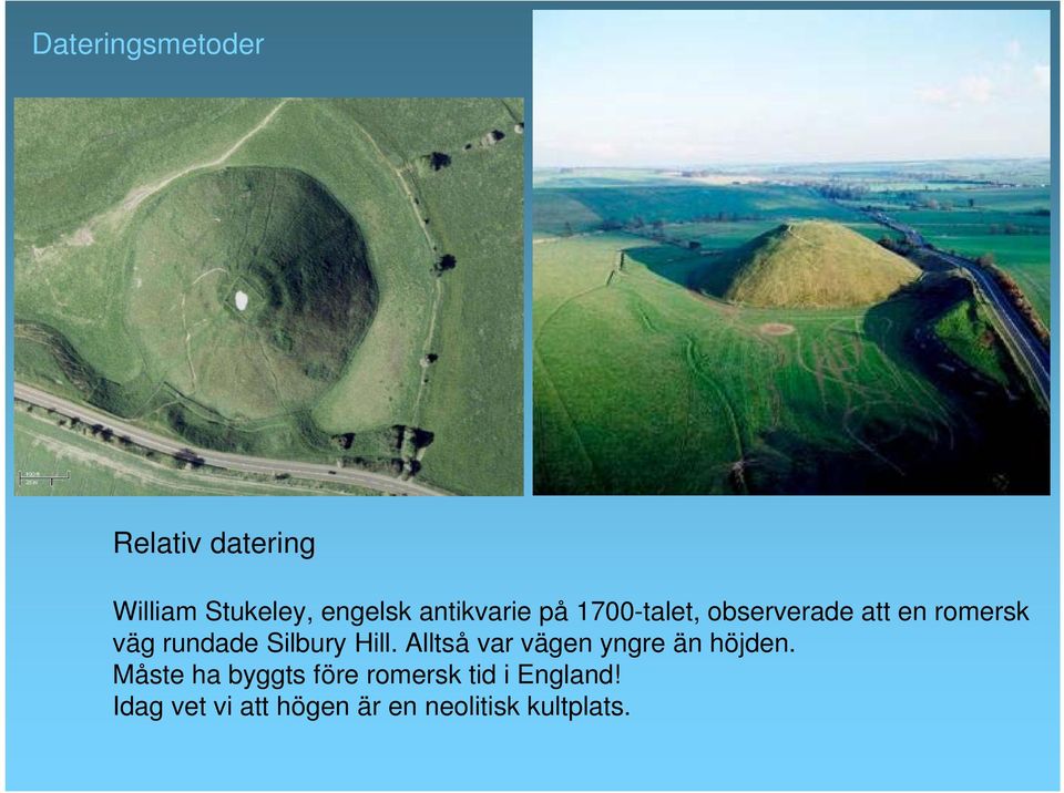 Silbury Hill. Alltså var vägen yngre än höjden.