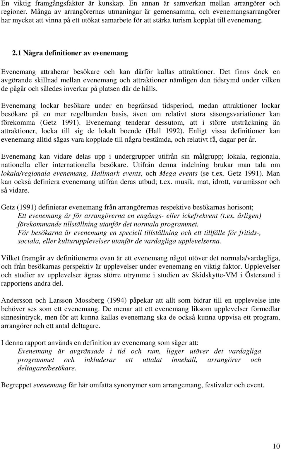 1 Några definitioner av evenemang Evenemang attraherar besökare och kan därför kallas attraktioner.