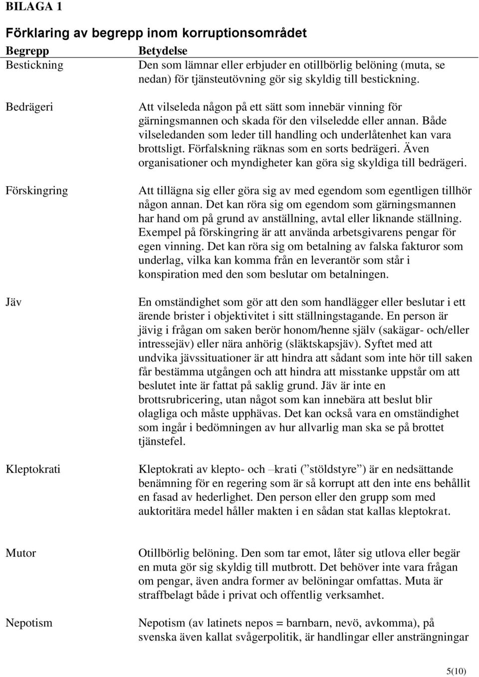 Både vilseledanden som leder till handling och underlåtenhet kan vara brottsligt. Förfalskning räknas som en sorts bedrägeri. Även organisationer och myndigheter kan göra sig skyldiga till bedrägeri.