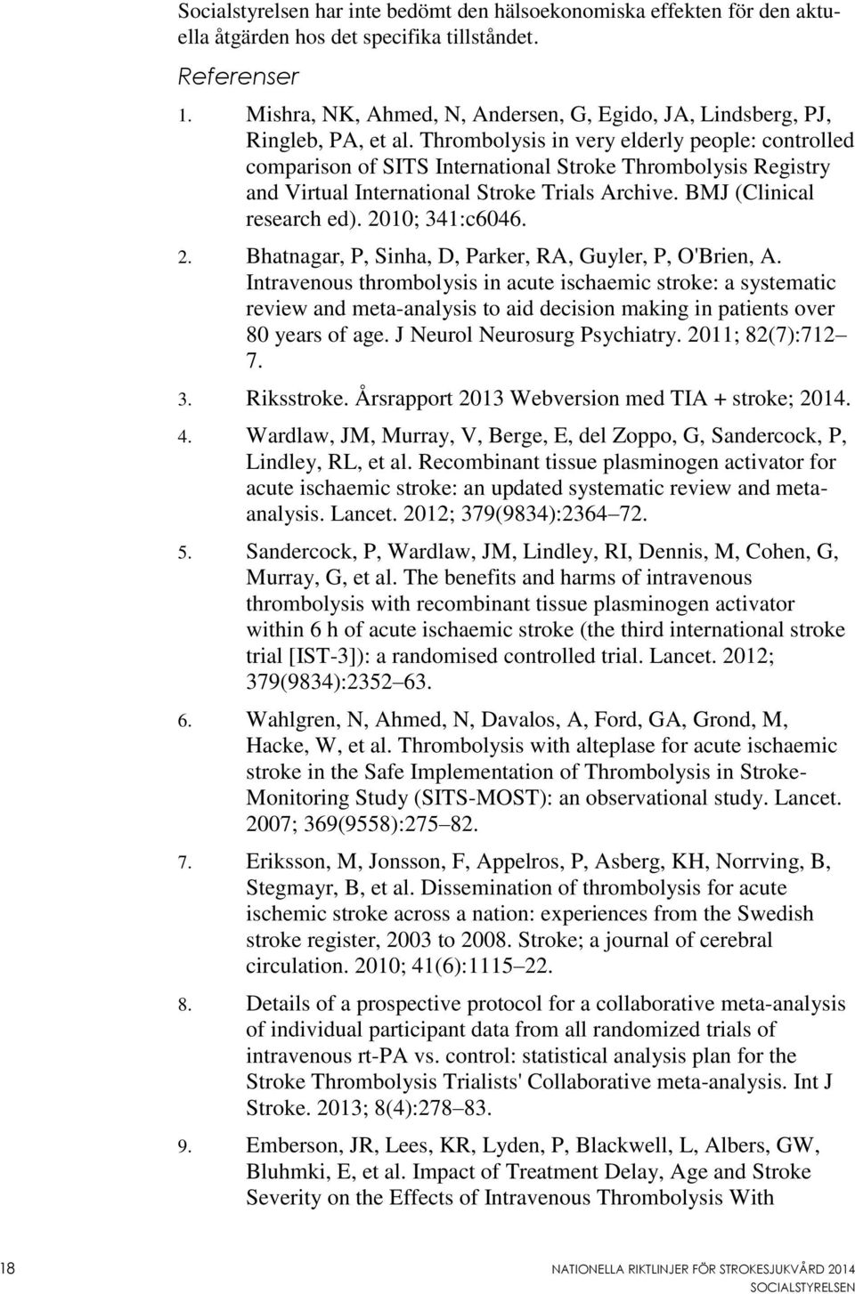 Thrombolysis in very elderly people: controlled comparison of SITS International Stroke Thrombolysis Registry and Virtual International Stroke Trials Archive. BMJ (Clinical research ed).