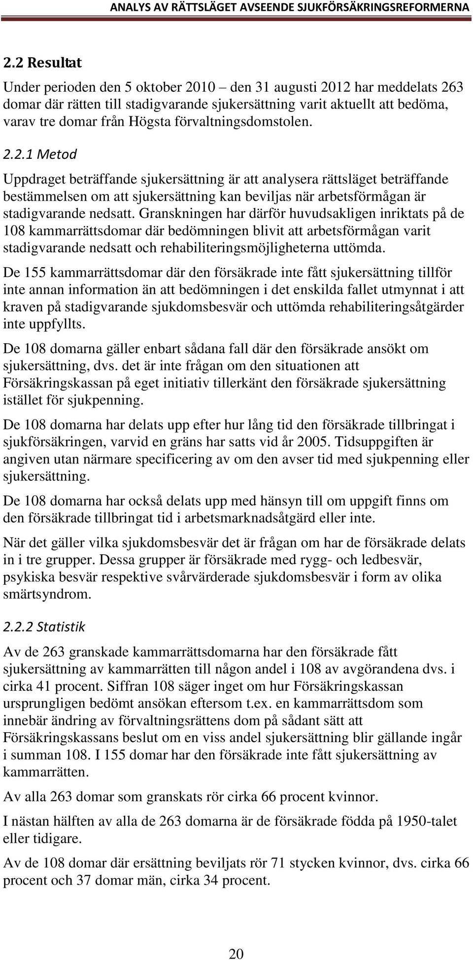 2.1 Metod Uppdraget beträffande sjukersättning är att analysera rättsläget beträffande bestämmelsen om att sjukersättning kan beviljas när arbetsförmågan är stadigvarande nedsatt.