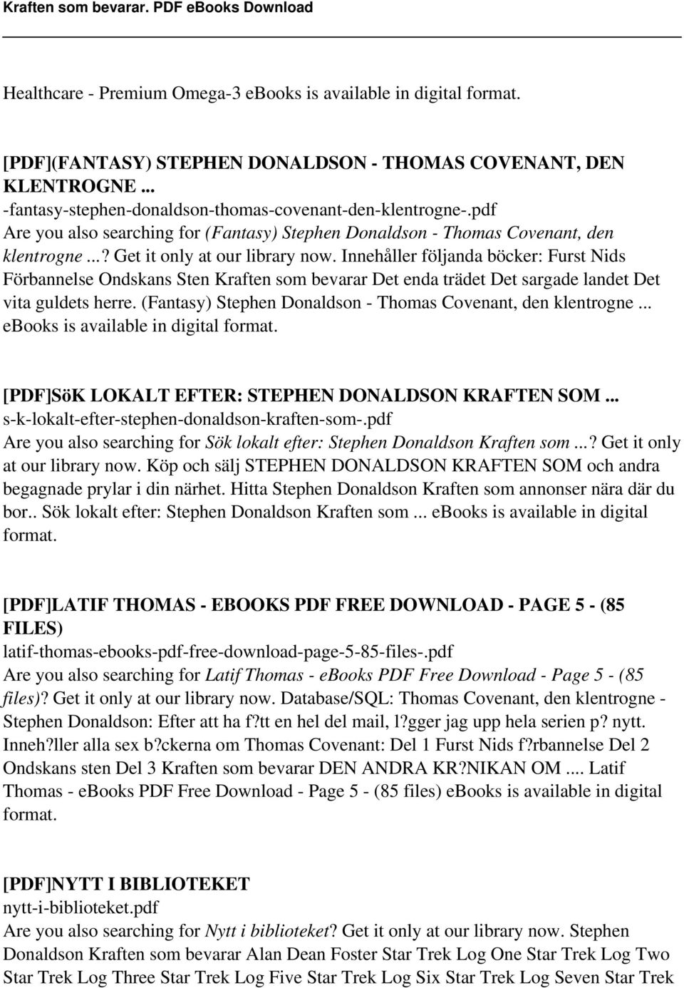 Innehåller följanda böcker: Furst Nids Förbannelse Ondskans Sten Kraften som bevarar Det enda trädet Det sargade landet Det vita guldets herre.