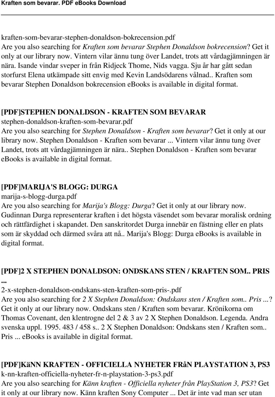 Sju år har gått sedan storfurst Elena utkämpade sitt envig med Kevin Landsödarens vålnad.. Kraften som bevarar Stephen Donaldson bokrecension ebooks is available in digital format.