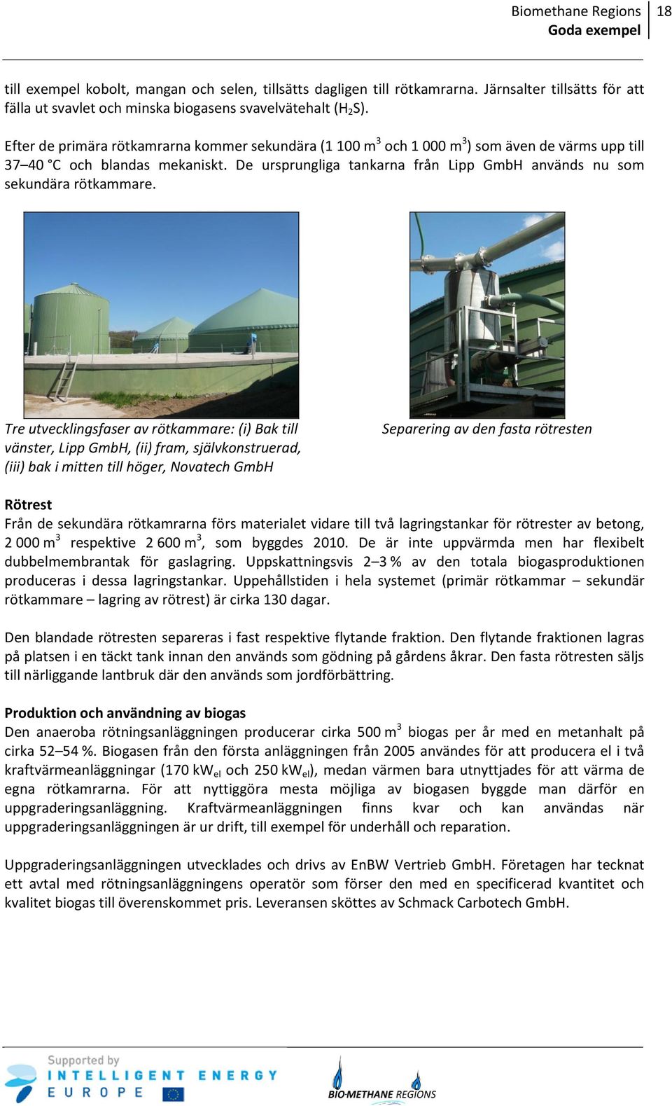De ursprungliga tankarna från Lipp GmbH används nu som sekundära rötkammare.