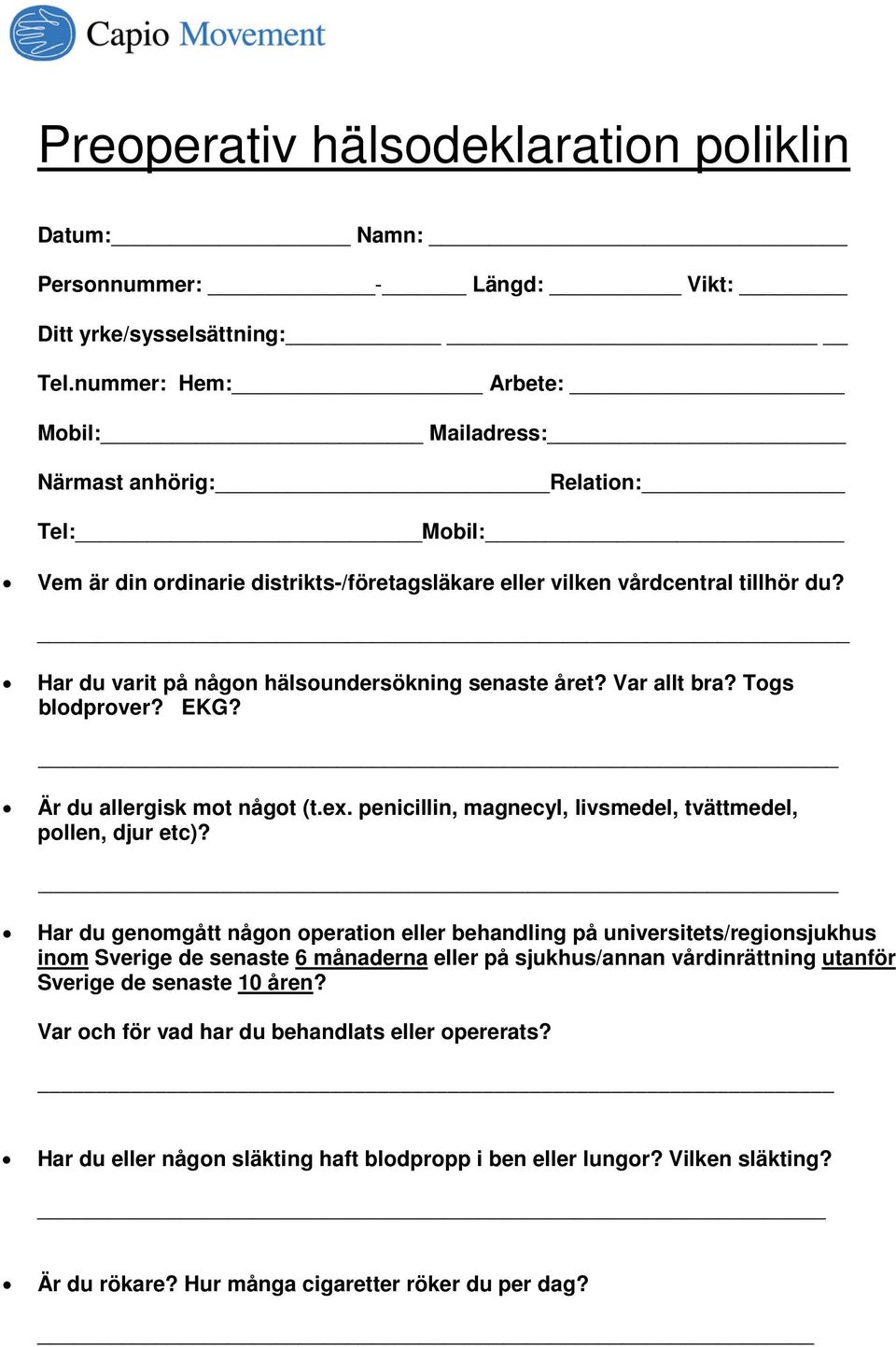 Har du varit på någon hälsoundersökning senaste året? Var allt bra? Togs blodprover? EKG? Är du allergisk mot något (t.ex. penicillin, magnecyl, livsmedel, tvättmedel, pollen, djur etc)?