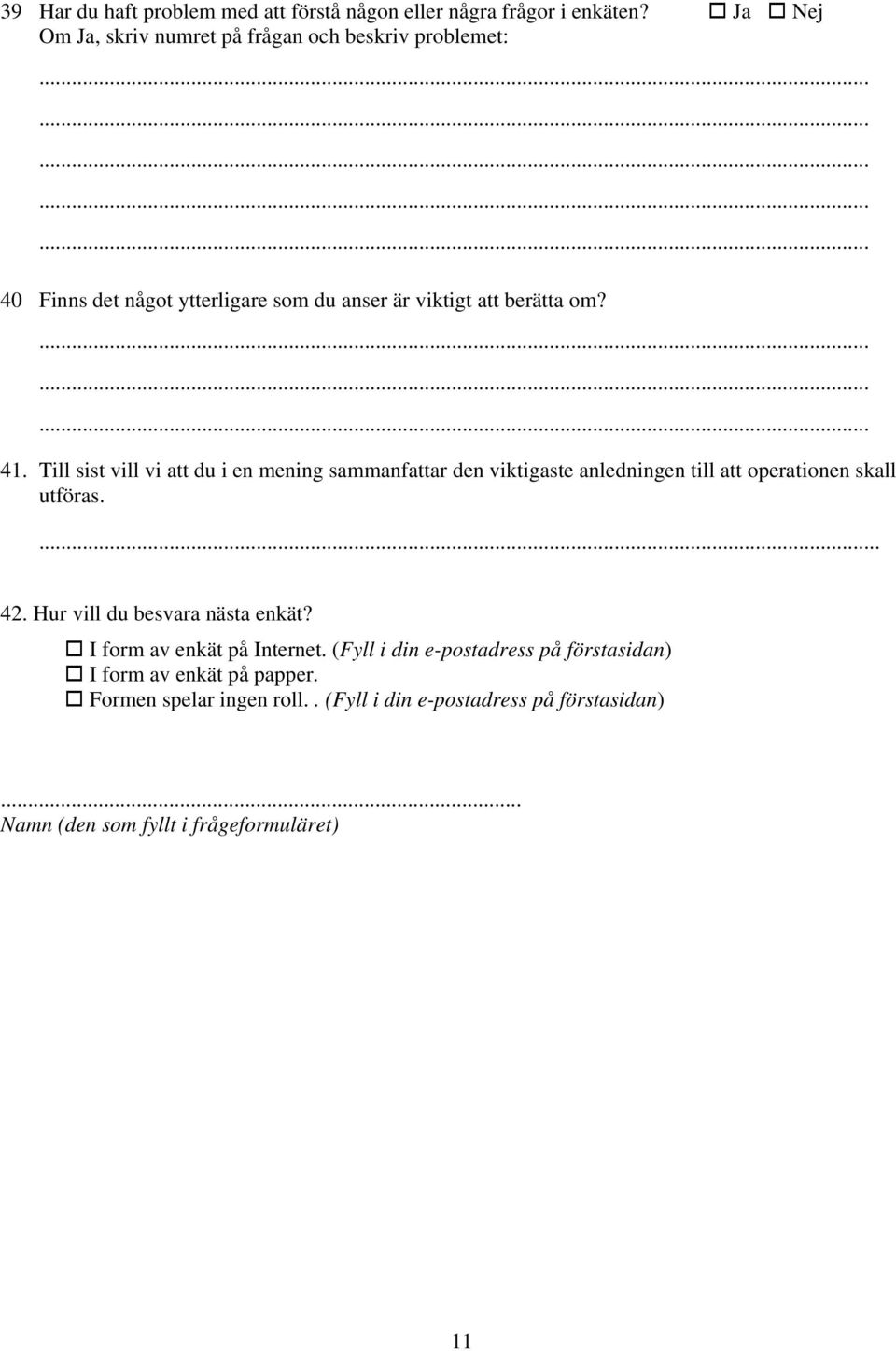 Till sist vill vi att du i en mening sammanfattar den viktigaste anledningen till att operationen skall utföras... 42.