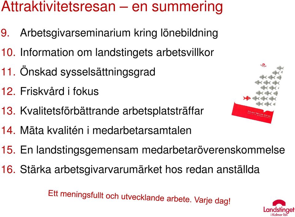 Friskvård i fokus 13. Kvalitetsförbättrande arbetsplatsträffar 14.