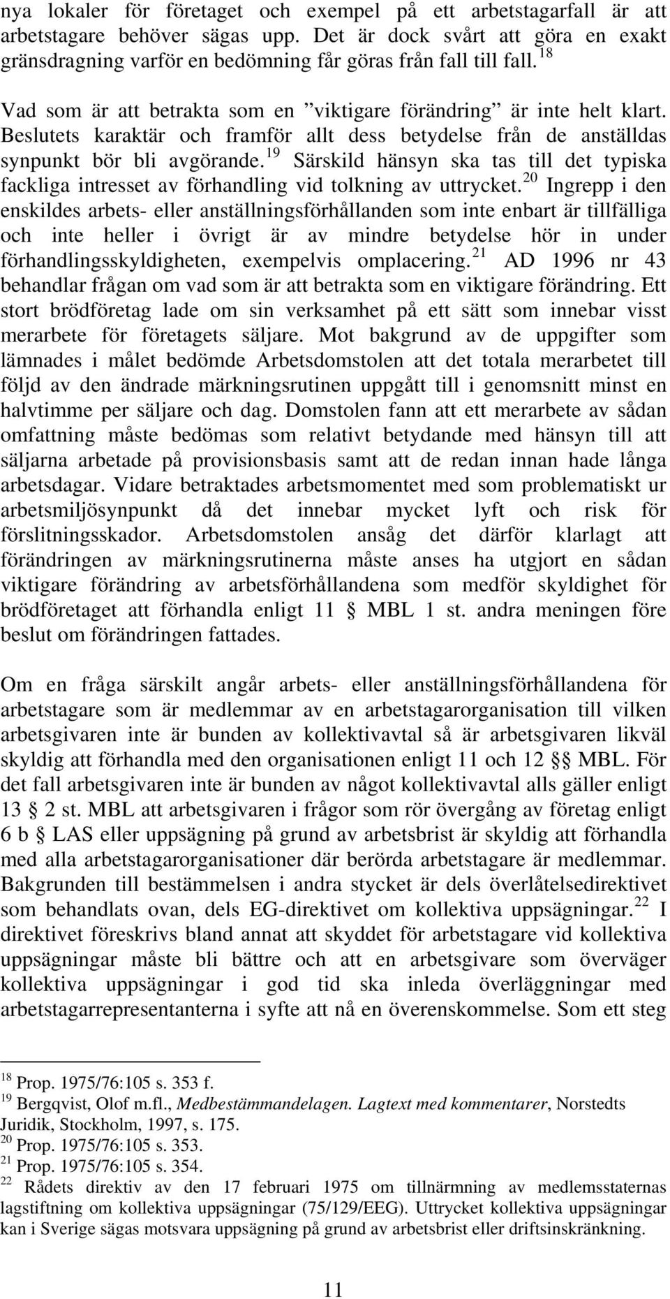 19 Särskild hänsyn ska tas till det typiska fackliga intresset av förhandling vid tolkning av uttrycket.