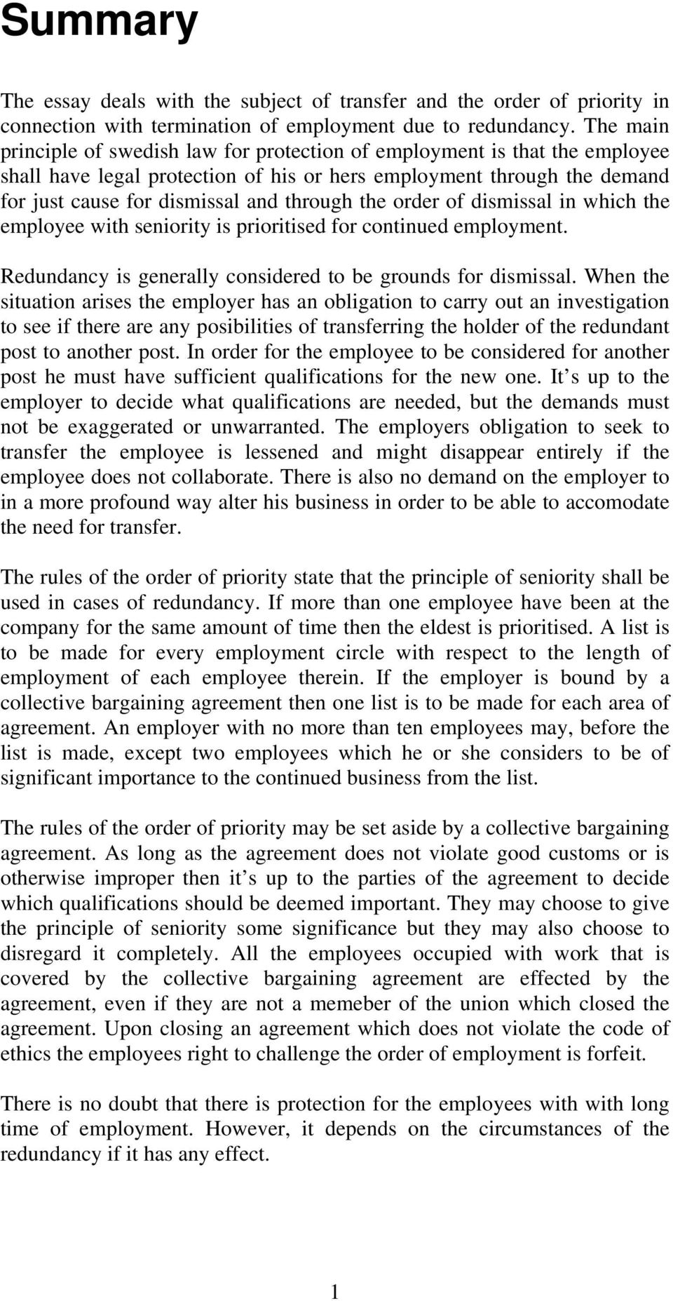 the order of dismissal in which the employee with seniority is prioritised for continued employment. Redundancy is generally considered to be grounds for dismissal.