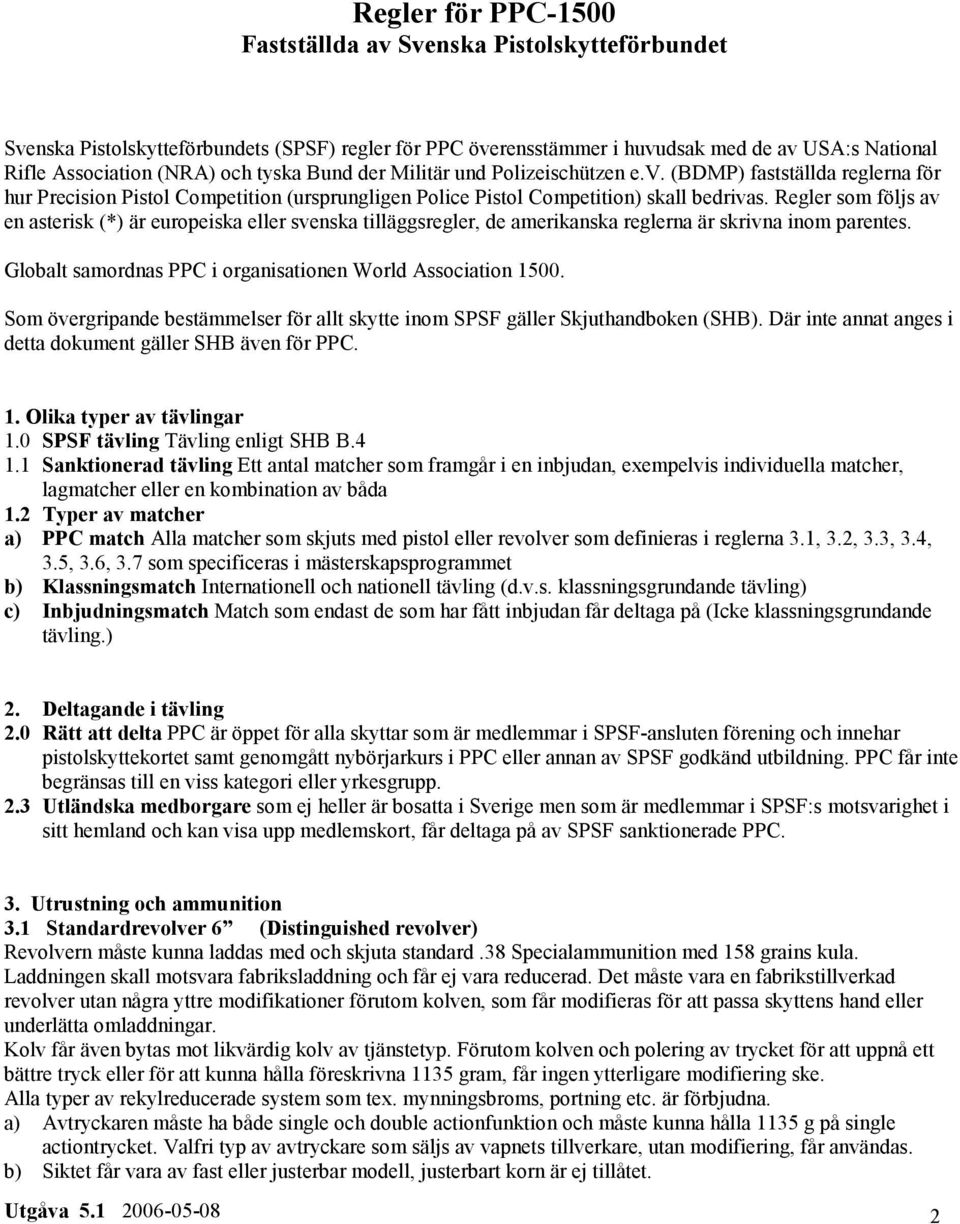 Regler som följs av en asterisk (*) är europeiska eller svenska tilläggsregler, de amerikanska reglerna är skrivna inom parentes. Globalt samordnas PPC i organisationen World Association 1500.