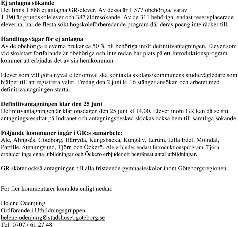 Handlingsvägar för ej antagna Av de obehöriga eleverna brukar ca 50 % bli behöriga inför definitivantagningen.