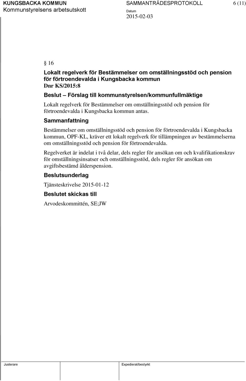 Bestämmelser om omställningsstöd och pension för förtroendevalda i Kungsbacka kommun, OPF-KL, kräver ett lokalt regelverk för tillämpningen av bestämmelserna om omställningsstöd och pension för