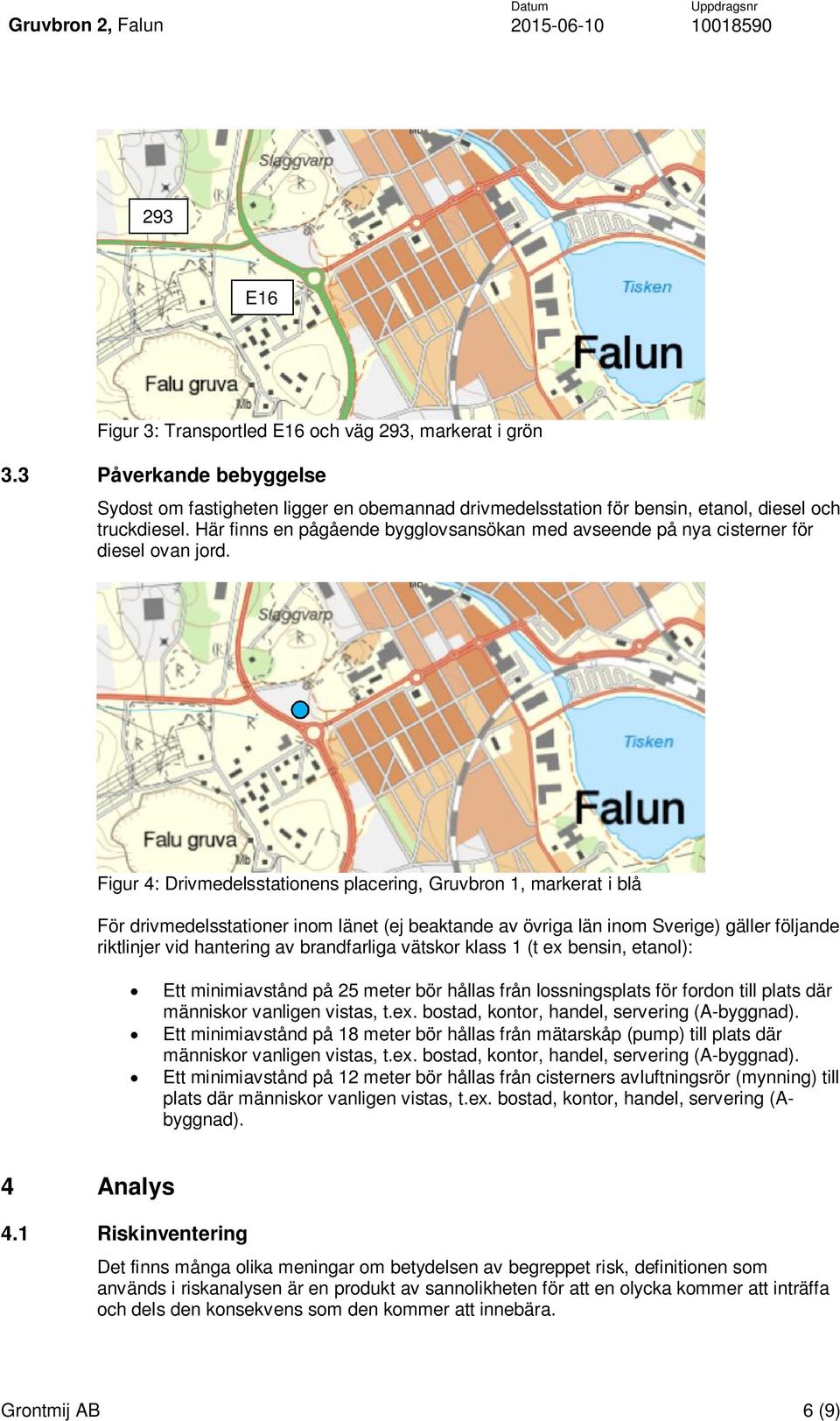 Figur 4: Drivmedelsstationens placering, Gruvbron 1, markerat i blå För drivmedelsstationer inom länet (ej beaktande av övriga län inom Sverige) gäller följande riktlinjer vid hantering av