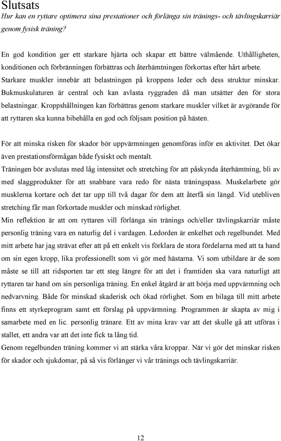 Bukmuskulaturen är central och kan avlasta ryggraden då man utsätter den för stora belastningar.