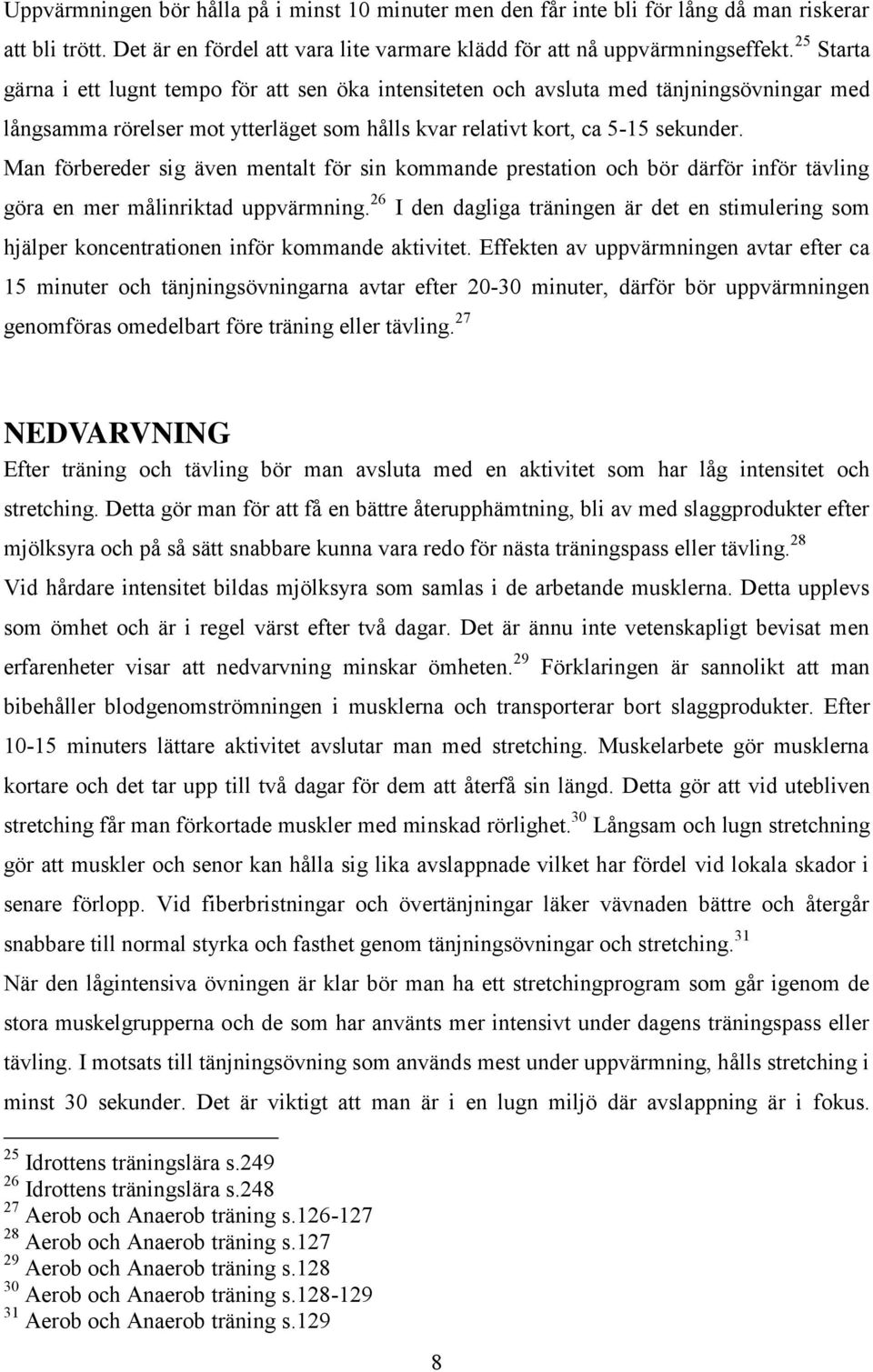 Man förbereder sig även mentalt för sin kommande prestation och bör därför inför tävling göra en mer målinriktad uppvärmning.