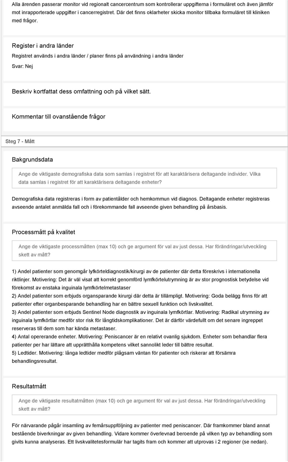 Register i andra länder Registret används i andra länder / planer finns på användning i andra länder Svar: Beskriv kortfattat dess omfattning och på vilket sätt.