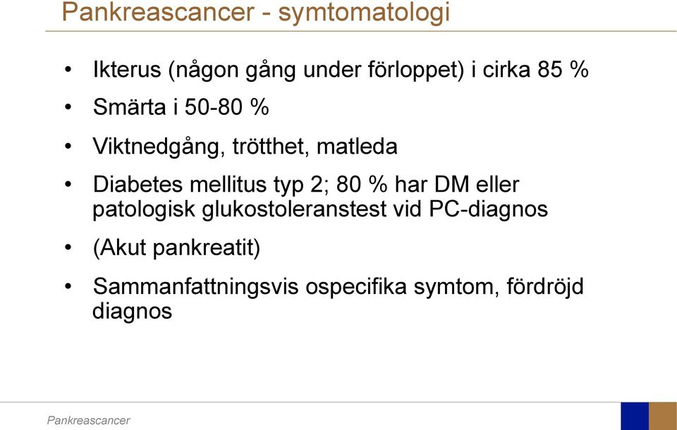 typ 2; 80 % har DM eller patologisk glukostoleranstest vid