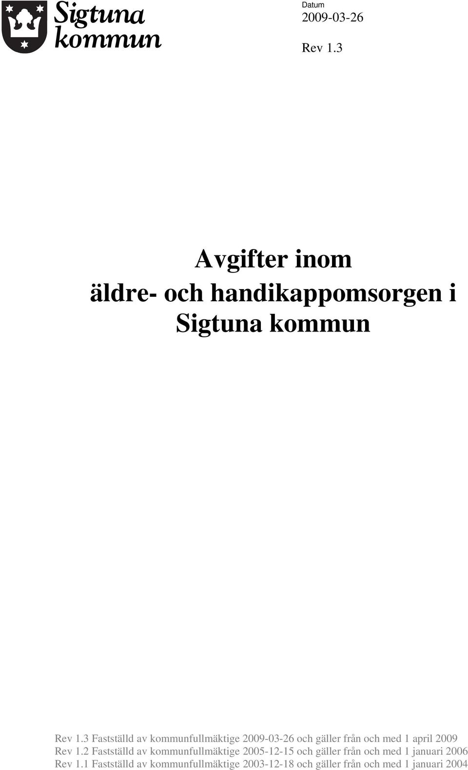 3 Fastställd av kommunfullmäktige 2009-03-26 och gäller från och med 1 april 2009 Rev 1.
