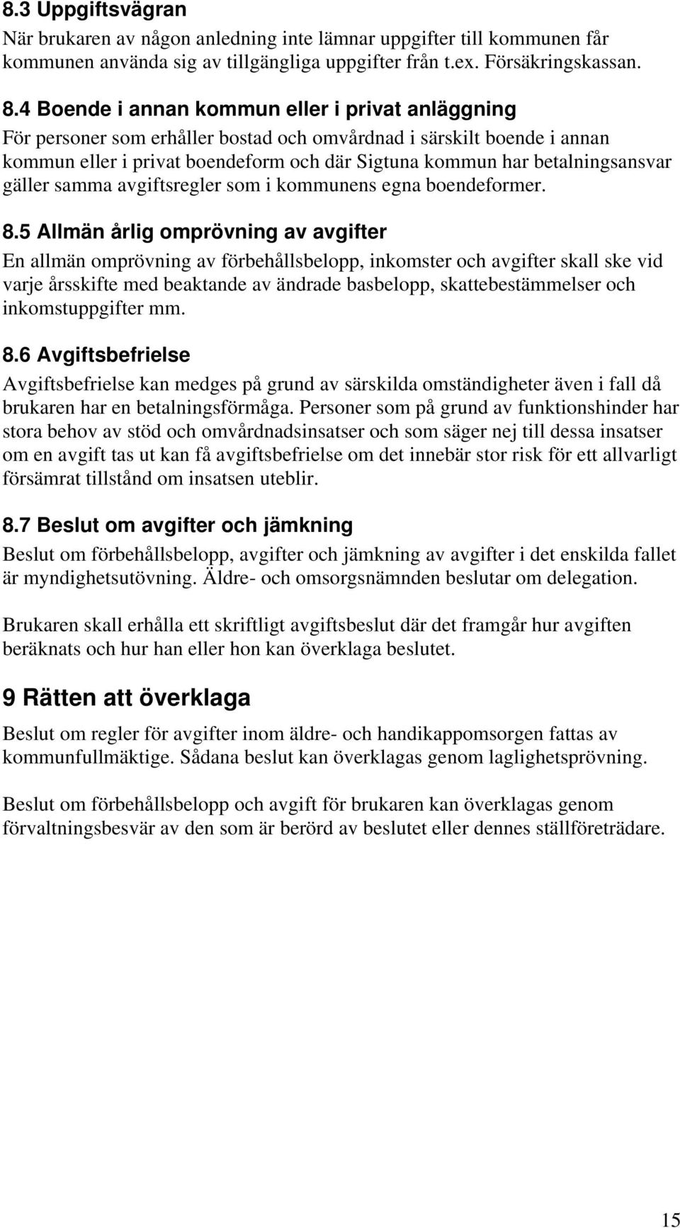 gäller samma avgiftsregler som i kommunens egna boendeformer. 8.