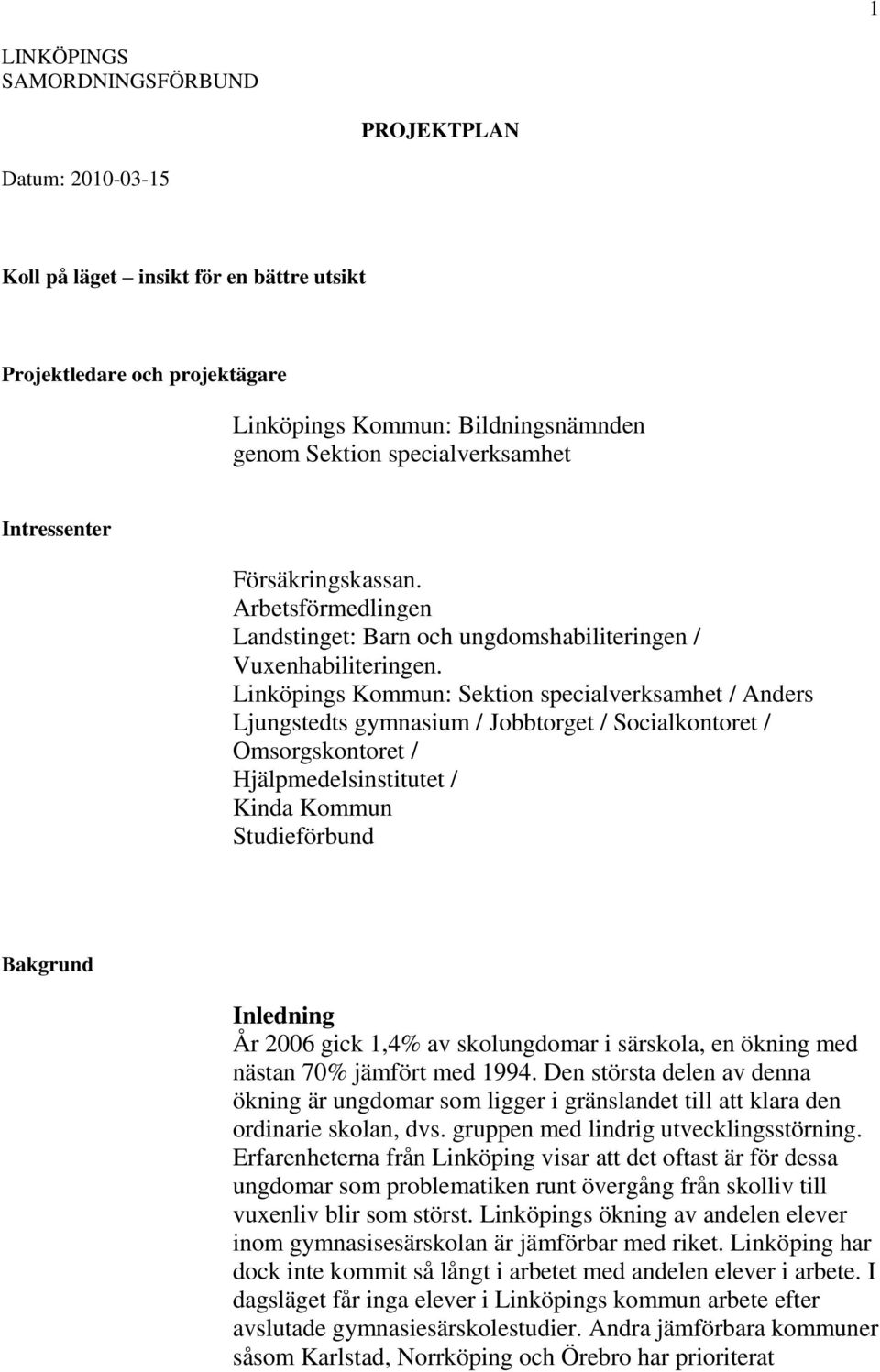 Linköpings Kommun: Sektion specialverksamhet / Anders Ljungstedts gymnasium / Jobbtorget / Socialkontoret / Omsorgskontoret / Hjälpmedelsinstitutet / Kinda Kommun Studieförbund Bakgrund Inledning År