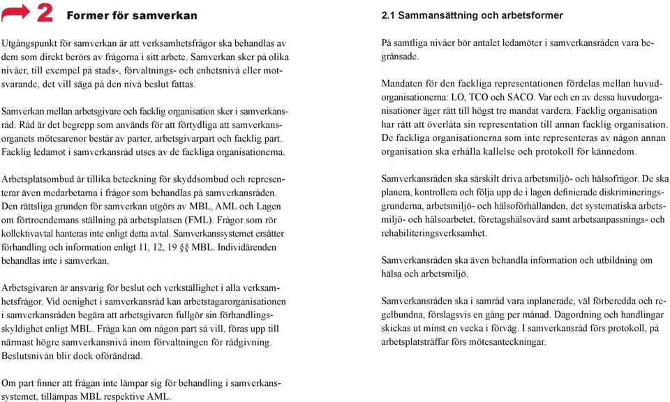 Samverkan mellan arbetsgivare och facklig organisation sker i samverkansråd.