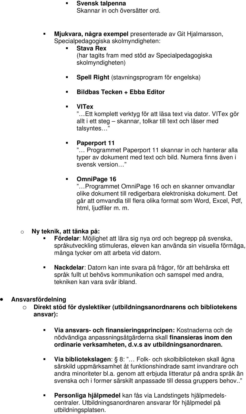 engelska) Bildbas Tecken + Ebba Editr VITex Ett kmplett verktyg för att läsa text via datr.