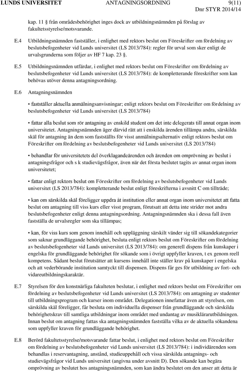 urvalsgrunderna som följer av HF 7 kap. 23. E.