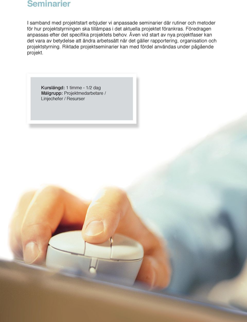 Även vid start av nya projektfaser kan det vara av betydelse att ändra arbetssätt när det gäller rapportering, organisation och