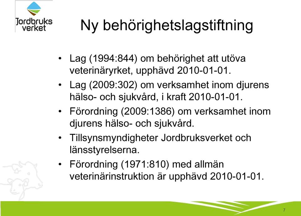 Förordning (2009:1386) om verksamhet inom djurens hälso- och sjukvård.