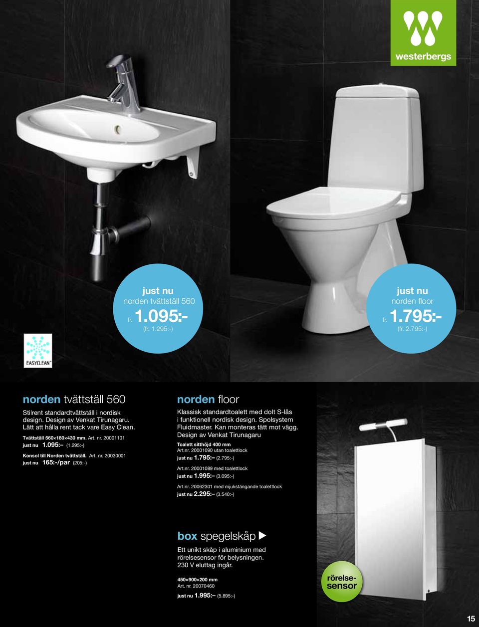 Spolsystem Fluidmaster. Kan monteras tätt mot vägg. Design av Venkat Tirunagaru Toalett sitthöjd 400 mm Art.nr. 20001090 utan toalettlock 1.795: (2.795:-) Art.nr. 20001089 med toalettlock 1.995: (3.