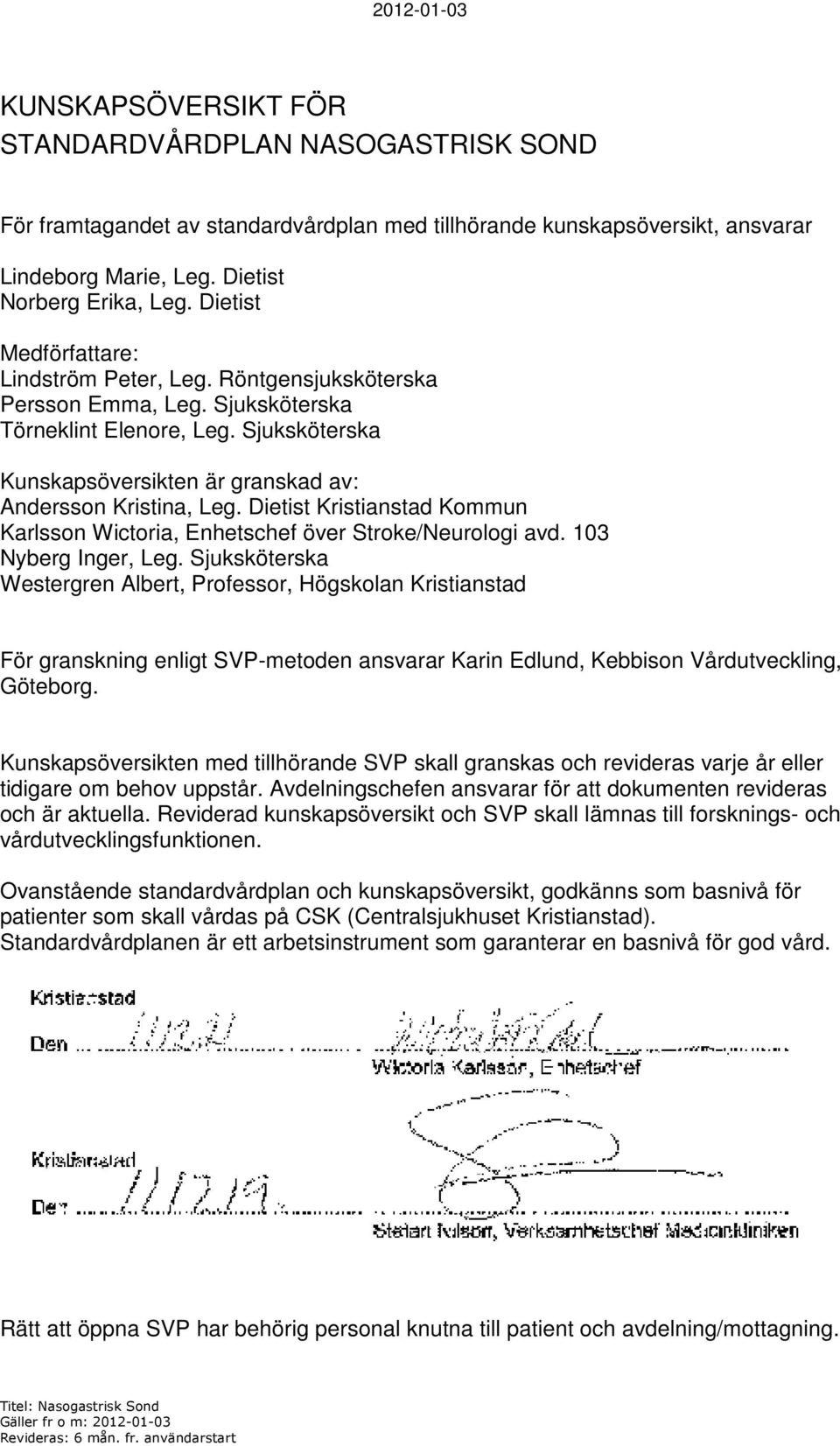 Dietist Kristianstad Kommun Karlsson Wictoria, Enhetschef över Stroke/Neurologi avd. 103 Nyberg Inger, Leg.