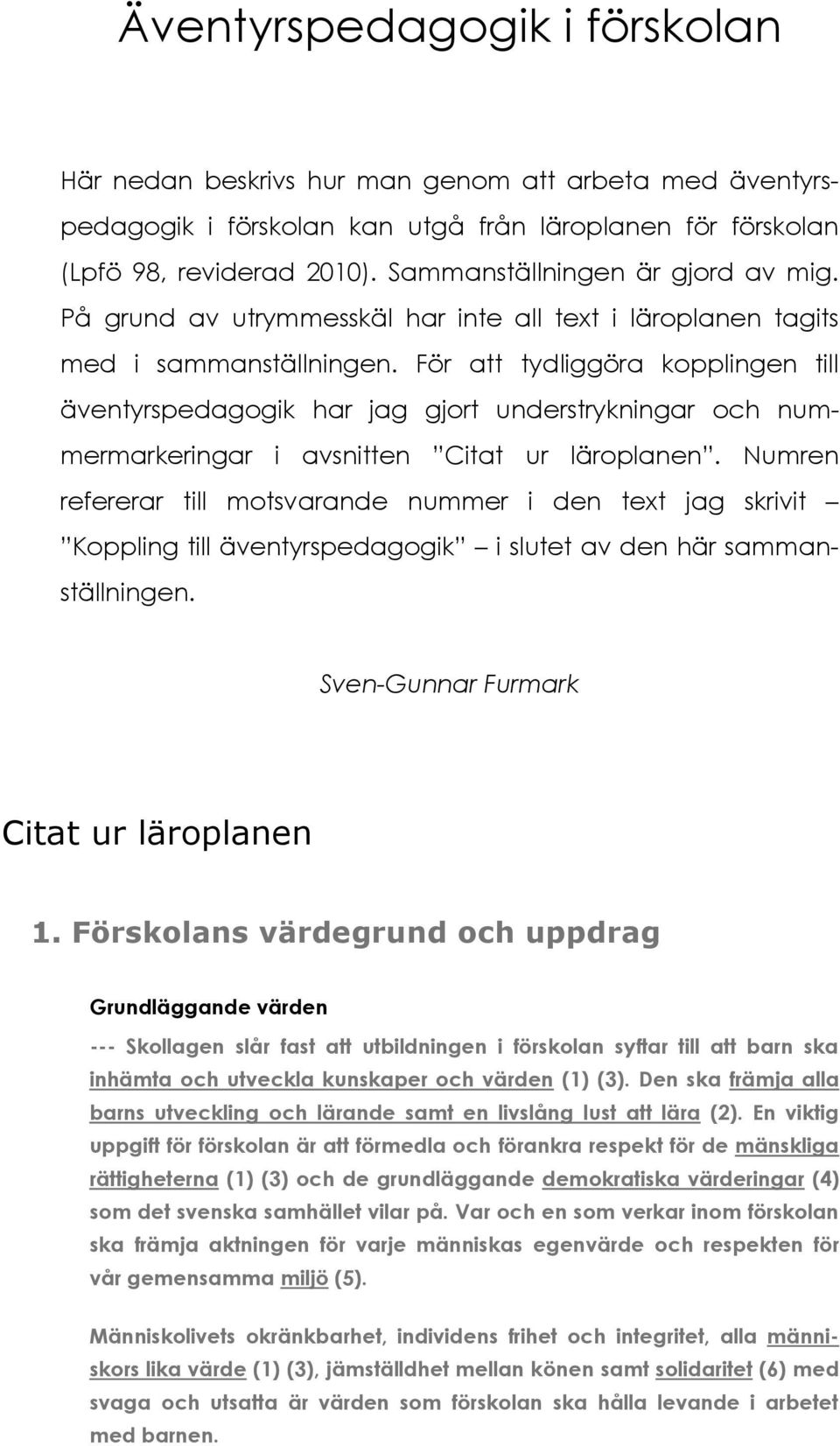 För att tydliggöra kopplingen till äventyrspedagogik har jag gjort understrykningar och nummermarkeringar i avsnitten Citat ur läroplanen.