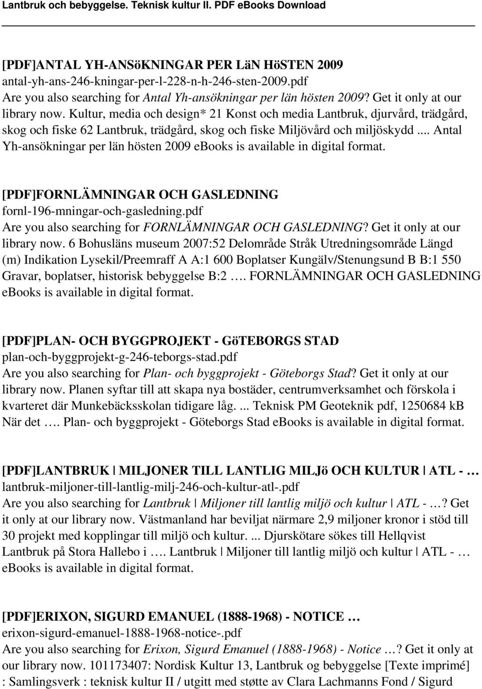 .. Antal Yh-ansökningar per län hösten 2009 ebooks is available in digital [PDF]FORNLÄMNINGAR OCH GASLEDNING fornl-196-mningar-och-gasledning.