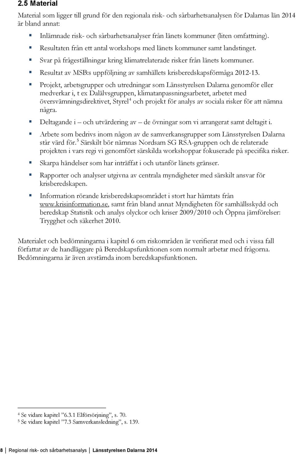 Resultat av MSB:s uppföljning av samhällets krisberedskapsförmåga 2012-13.