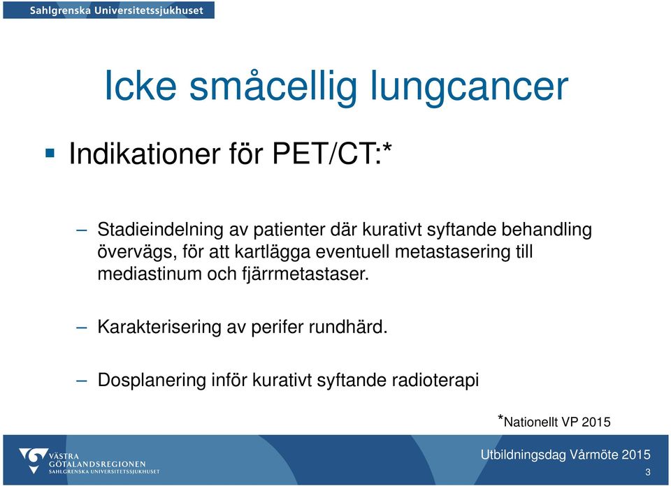 till mediastinum och fjärrmetastaser. Karakterisering av perifer rundhärd.