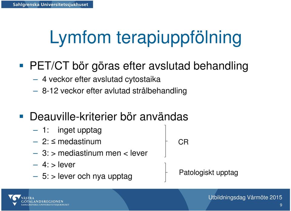 Deauville-kriterier bör användas 1: inget upptag 2: medastinum 3: > mediastinum