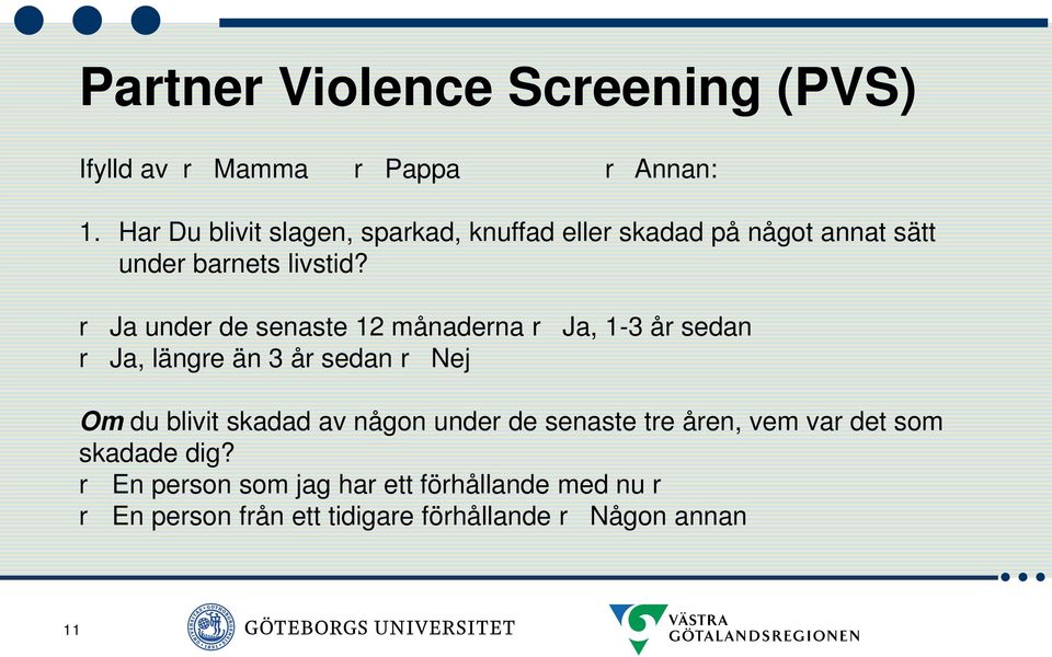 r Ja under de senaste 12 månaderna r Ja, 1-3 år sedan r Ja, längre än 3 år sedan r Nej Om du blivit skadad av