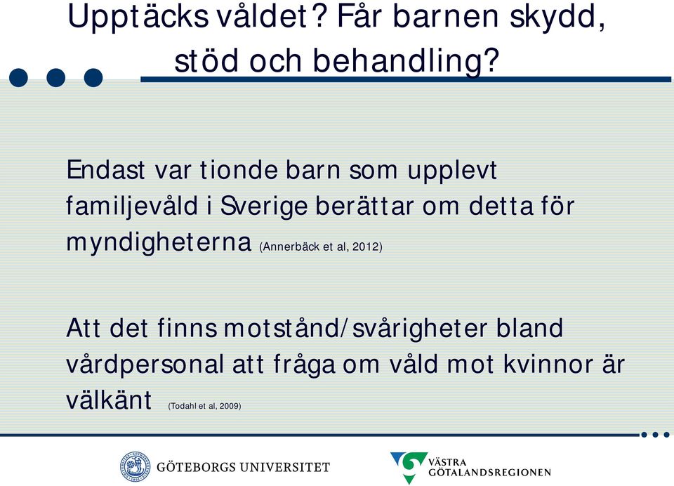 detta för myndigheterna (Annerbäck et al, 2012) Att det finns