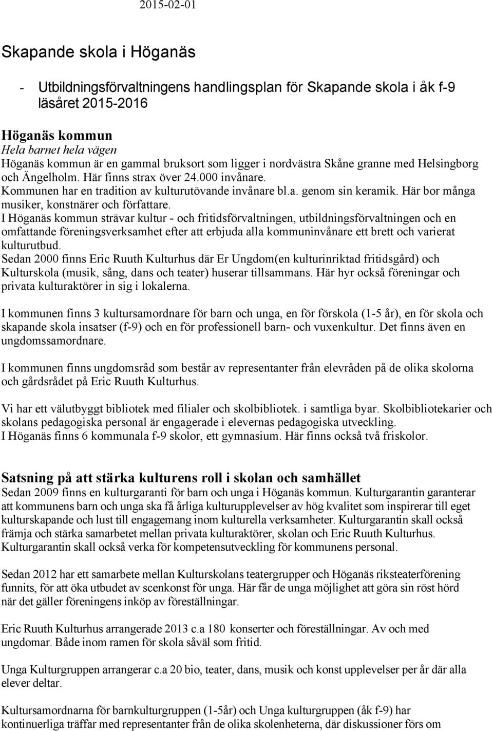 Här bor många musiker, konstnärer och författare.