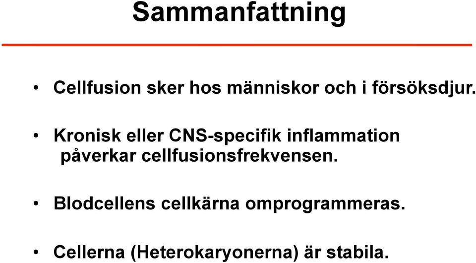 Kronisk eller CNS-specifik inflammation påverkar