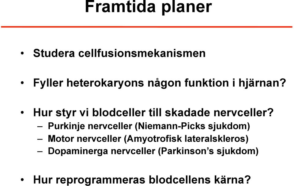 Purkinje nervceller (Niemann-Picks sjukdom) Motor nervceller (Amyotrofisk