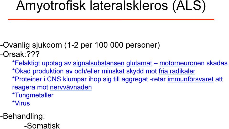 *Ökad produktion av och/eller minskat skydd mot fria radikaler *Proteiner i CNS klumpar