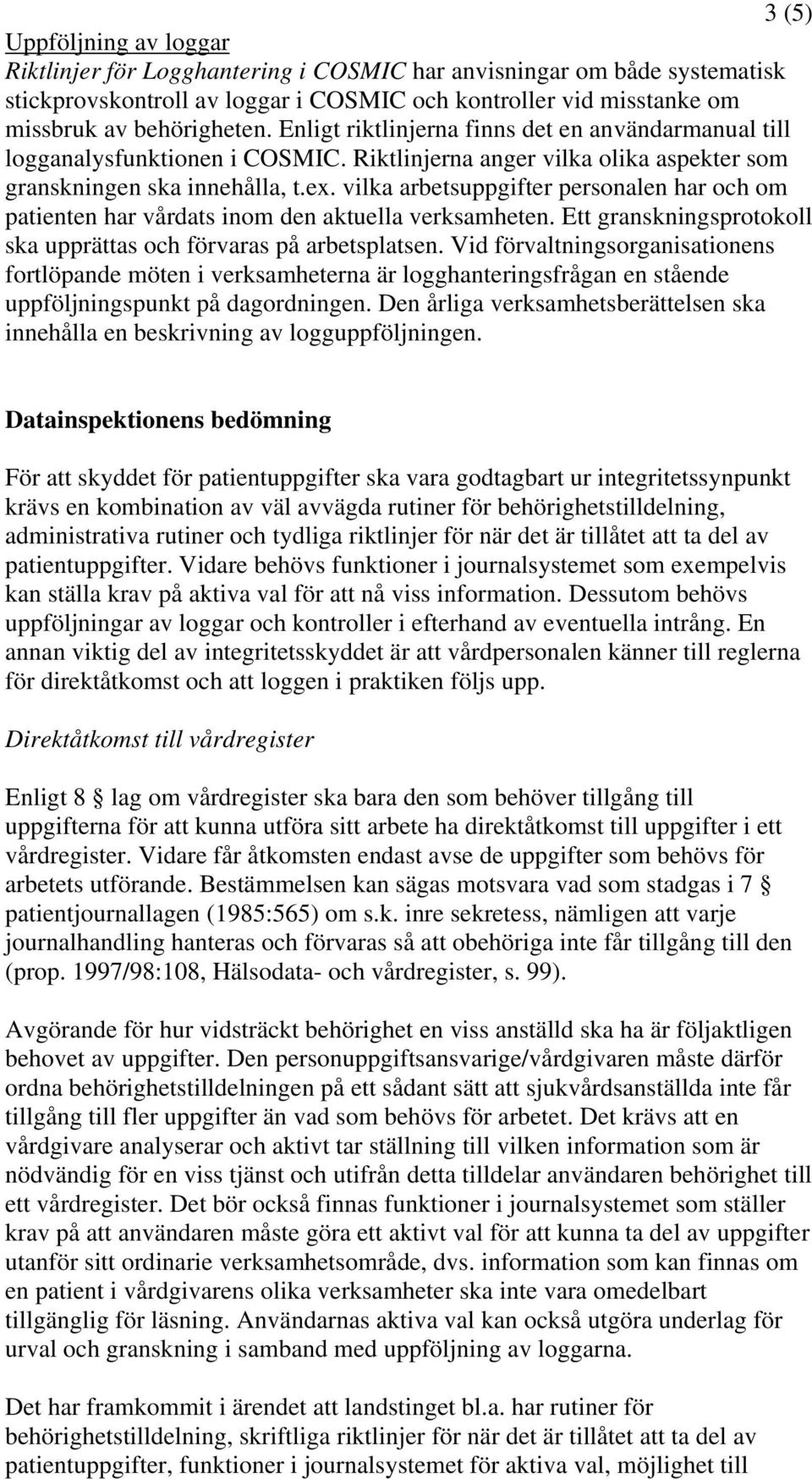 vilka arbetsuppgifter personalen har och om patienten har vårdats inom den aktuella verksamheten. Ett granskningsprotokoll ska upprättas och förvaras på arbetsplatsen.