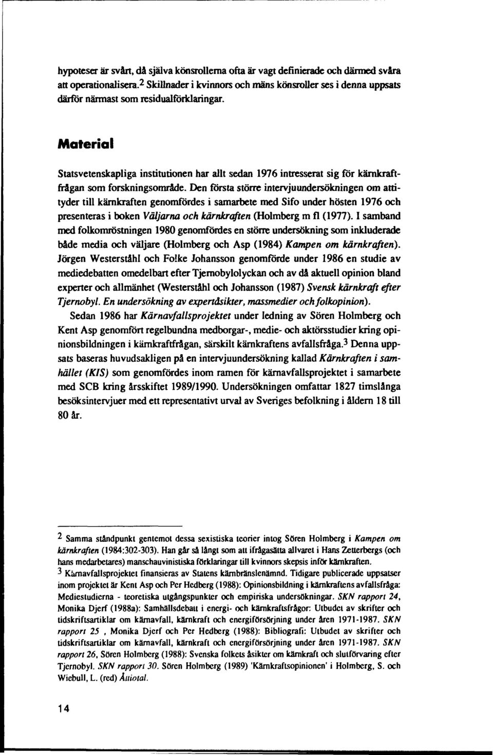 Material Statsvetenskapliga institutionen har allt sedan 1976 intresserat sig för kärnkraftfrägan som forskningsområde.