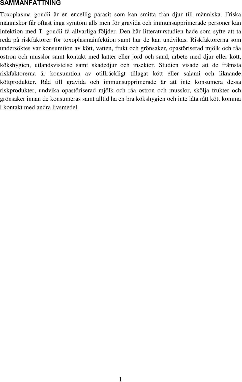Den här litteraturstudien hade som syfte att ta reda på riskfaktorer för toxoplasmainfektion samt hur de kan undvikas.