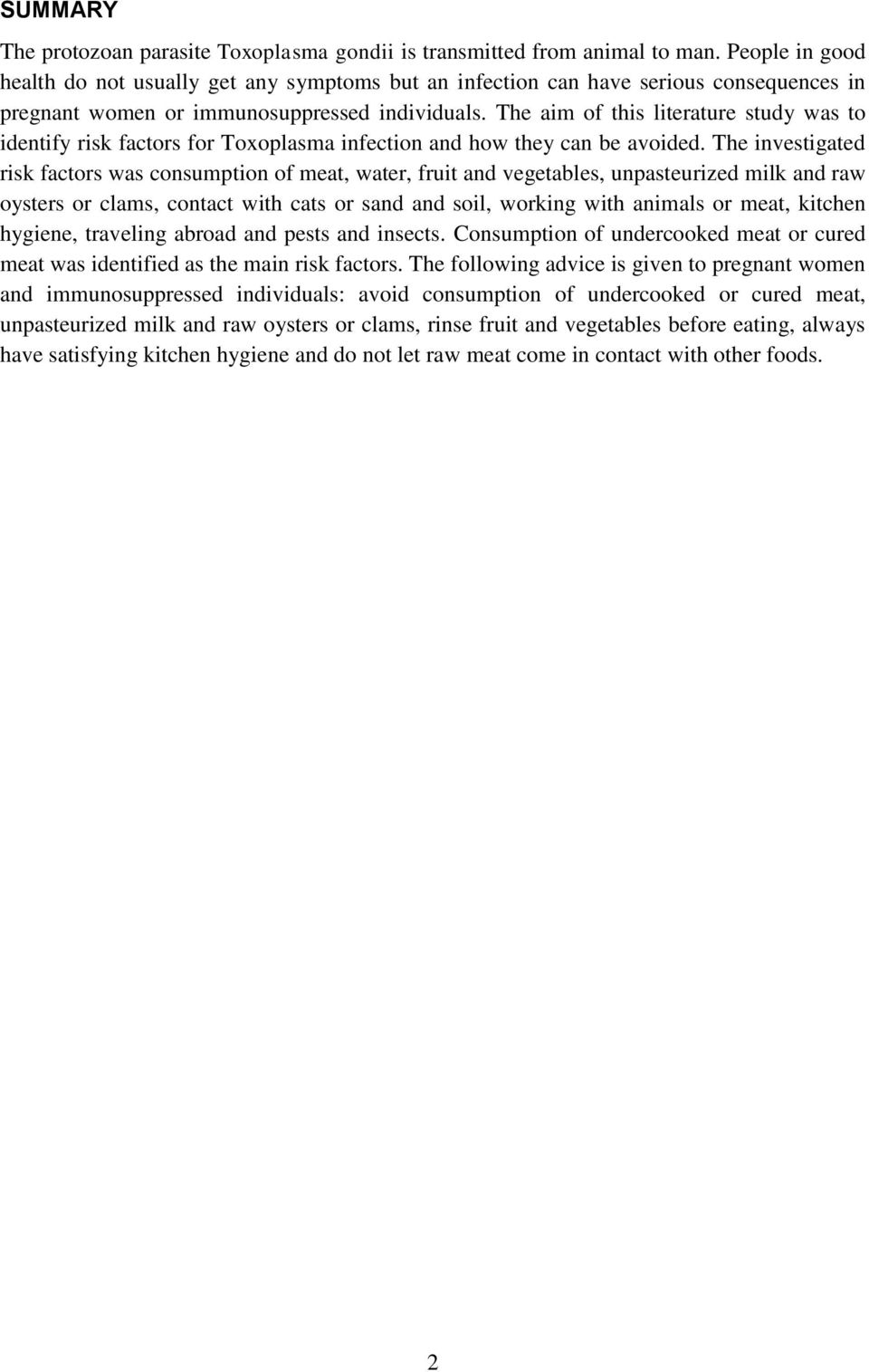 The aim of this literature study was to identify risk factors for Toxoplasma infection and how they can be avoided.