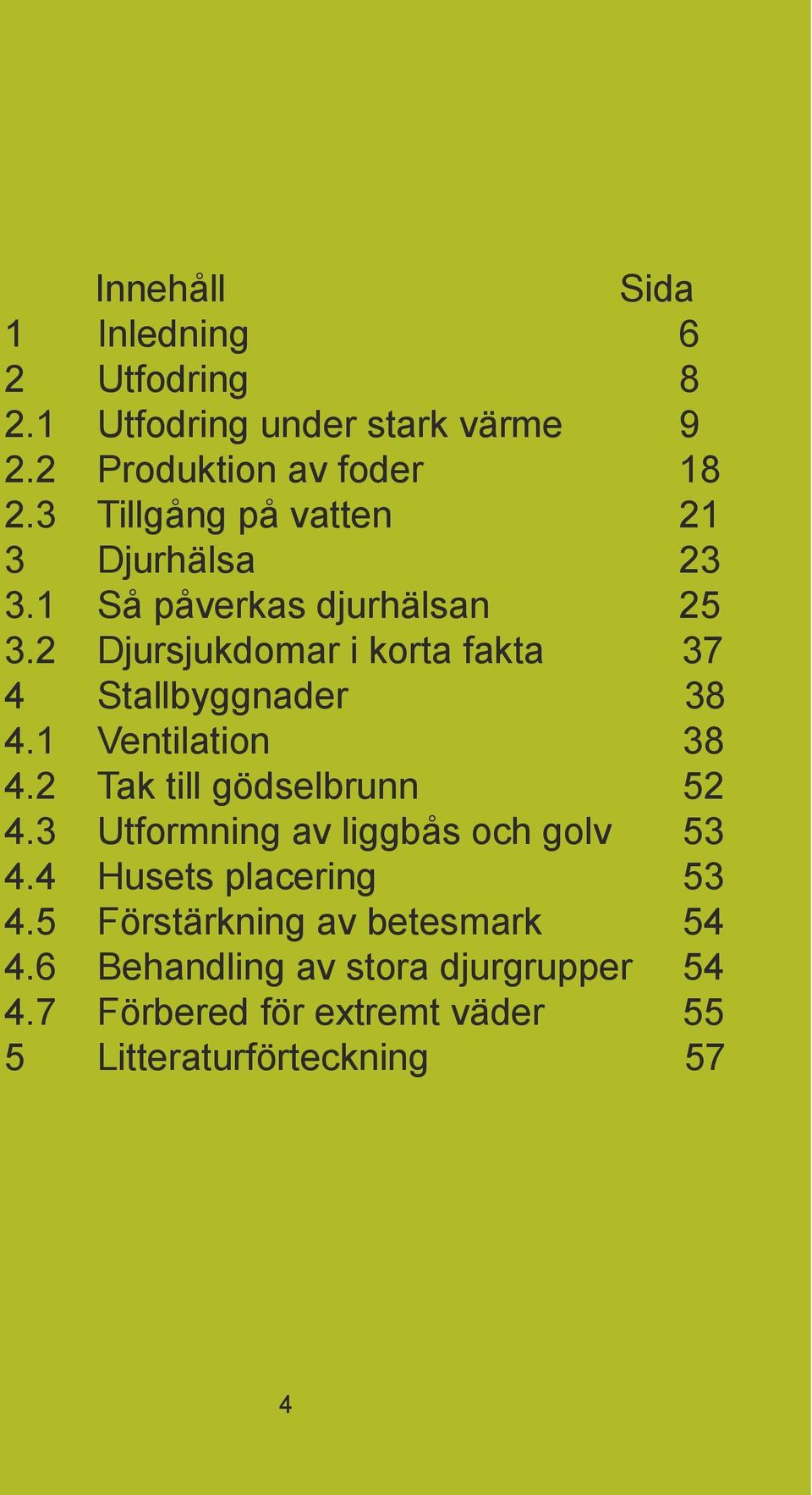 2 Djursjukdomar i korta fakta 37 4 Stallbyggnader 38 4.1 Ventilation 38 4.2 Tak till gödselbrunn 52 4.